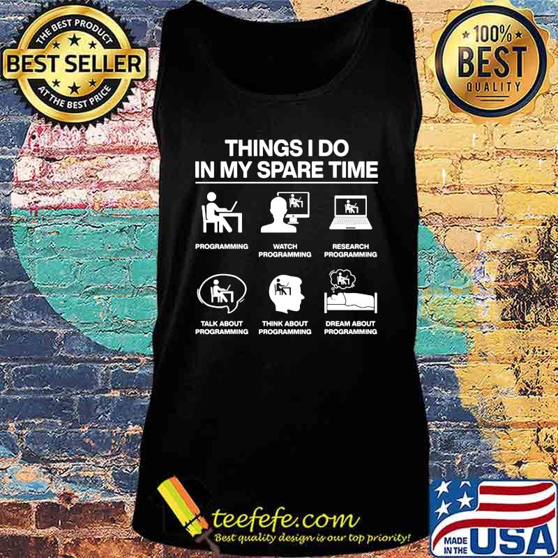 Things I Do In My Spare Time Programming Shirt Tank top Things I Do In My Spare Time Programming Shirt Tank top