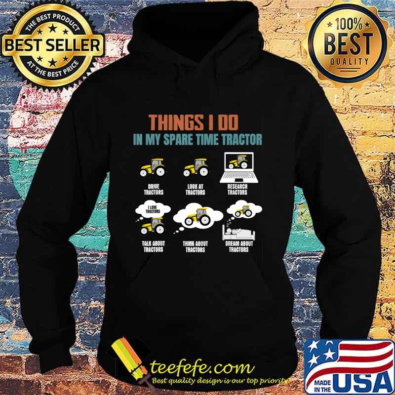 Things I Do In My Spare Time Tractor - Funny Tractor Lover T-Shirt Hoodie Things I Do In My Spare Time Tractor - Funny Tractor Lover T-Shirt Hoodie