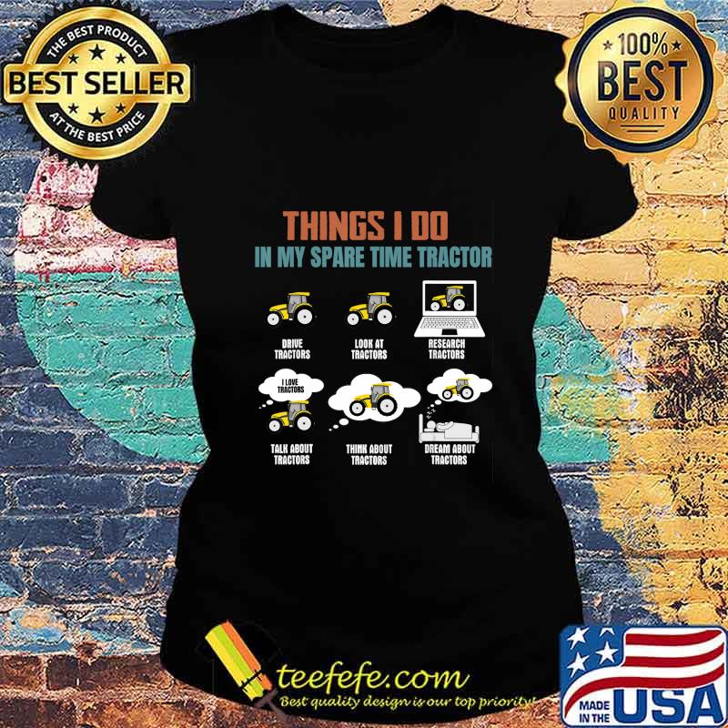 Things I Do In My Spare Time Tractor - Funny Tractor Lover T-Shirt Ladies tee Things I Do In My Spare Time Tractor - Funny Tractor Lover T-Shirt Ladies tee