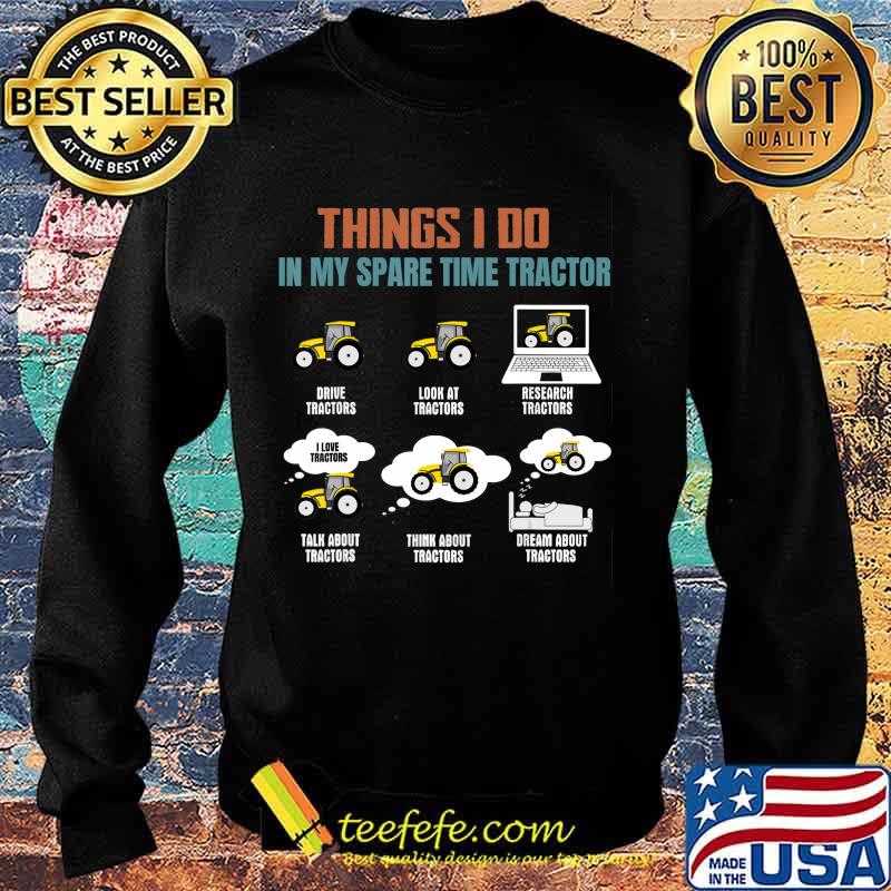 Things I Do In My Spare Time Tractor - Funny Tractor Lover T-Shirt Sweater Things I Do In My Spare Time Tractor - Funny Tractor Lover T-Shirt Sweater