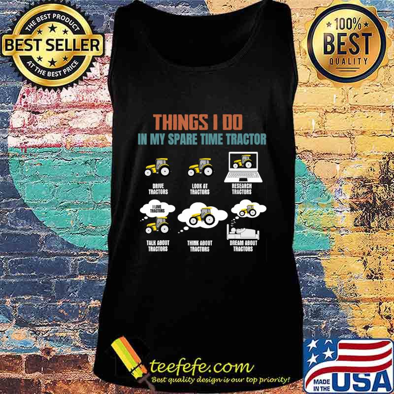 Things I Do In My Spare Time Tractor - Funny Tractor Lover T-Shirt Tank top Things I Do In My Spare Time Tractor - Funny Tractor Lover T-Shirt Tank top