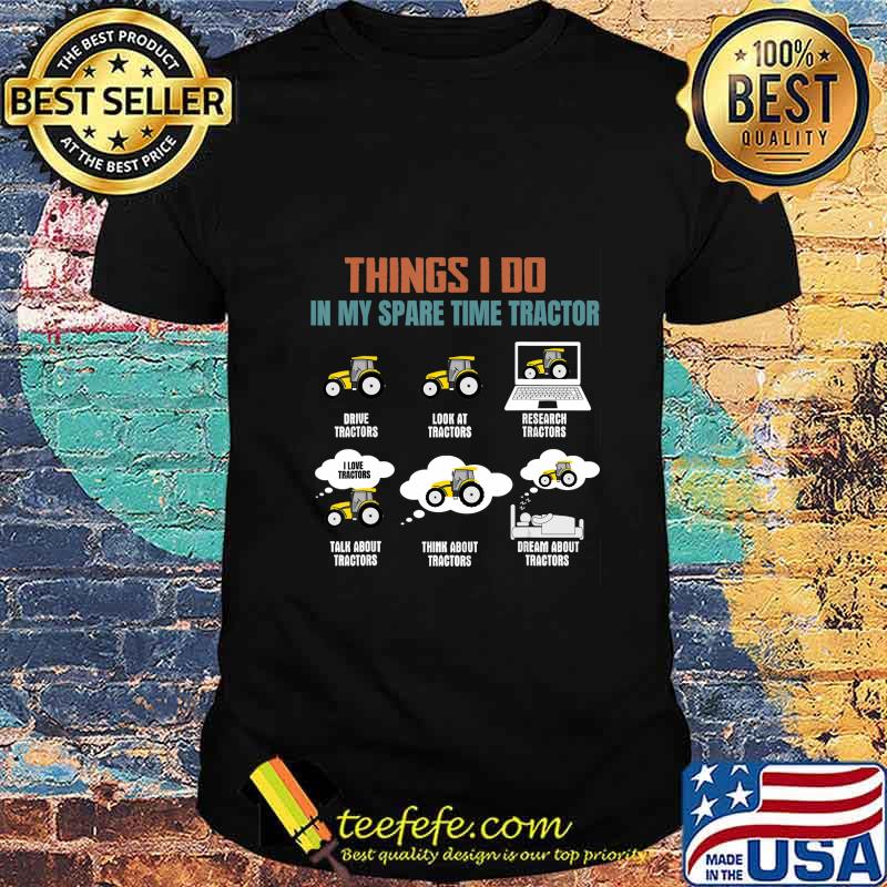 Things I Do In My Spare Time Tractor - Funny Tractor Lover T-Shirt Things I Do In My Spare Time Tractor - Funny Tractor Lover T-Shirt