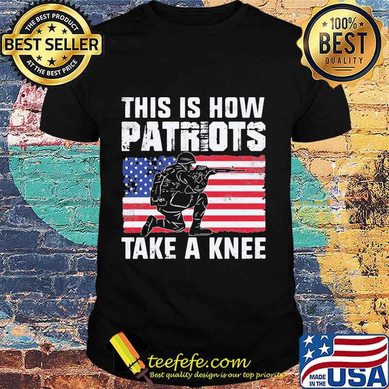 This Is How Patriots Take A Knee American Flag Independence Day Shirt