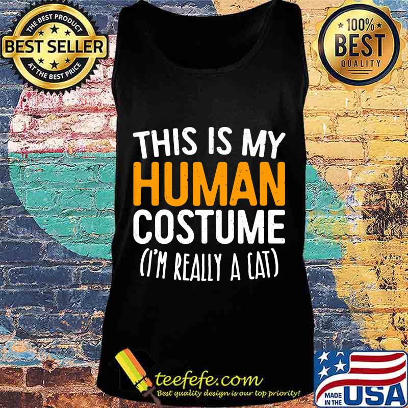 This Is My Human Costume I'm Really A Cat T-Shirt Premium T-Shirt Tank top This Is My Human Costume I'm Really A Cat T-Shirt Premium T-Shirt Tank top