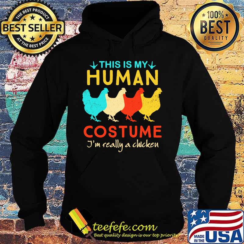 This Is My Human Costume I'm Really A Chicken Halloween Shirt Hoodie This Is My Human Costume I'm Really A Chicken Halloween Shirt Hoodie