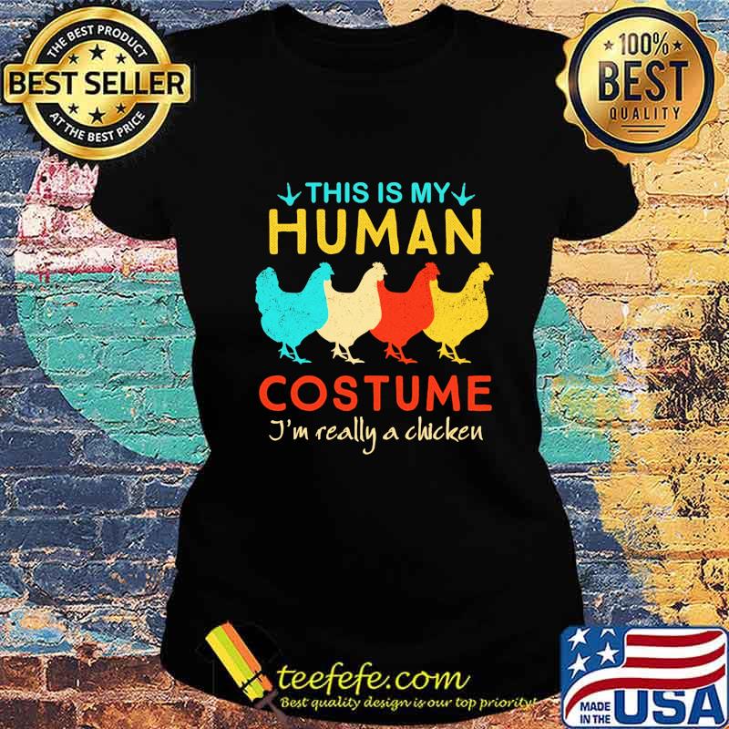 This Is My Human Costume I'm Really A Chicken Halloween Shirt Ladies tee This Is My Human Costume I'm Really A Chicken Halloween Shirt Ladies tee