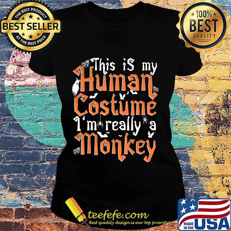 This Is My Human Costume I'm Really A Monkey - Halloween T-Shirt Ladies tee This Is My Human Costume I'm Really A Monkey - Halloween T-Shirt Ladies tee