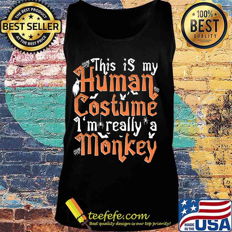 This Is My Human Costume I'm Really A Monkey - Halloween T-Shirt Tank top This Is My Human Costume I'm Really A Monkey - Halloween T-Shirt Tank top