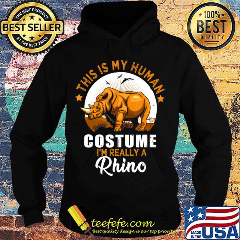 This Is My Human Costume I'm Really A Rhino T-Shirt Hoodie This Is My Human Costume I'm Really A Rhino T-Shirt Hoodie