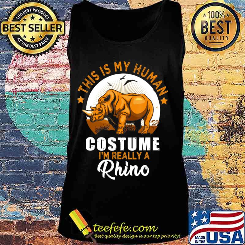 This Is My Human Costume I'm Really A Rhino T-Shirt Tank top This Is My Human Costume I'm Really A Rhino T-Shirt Tank top