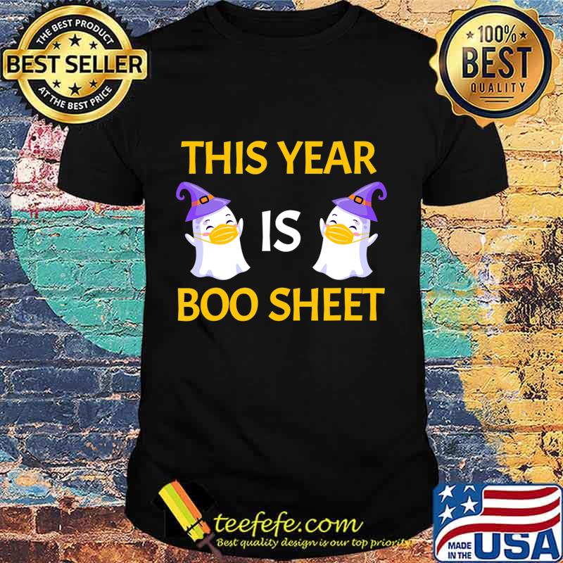 This Year Is Boo Sheet Boo Ghost Halloween Funny Gift T-Shirt This Year Is Boo Sheet Boo Ghost Halloween Funny Gift T-Shirt