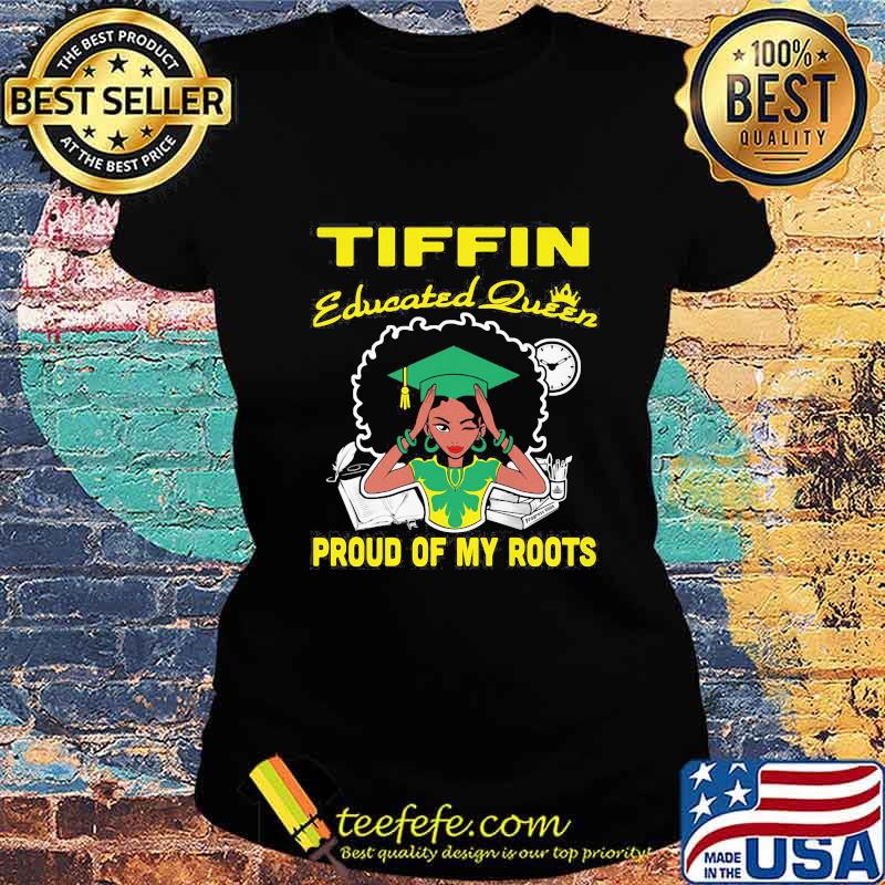 Tiffin educated queen proud of my roots s Ladies tee Tiffin educated queen proud of my roots s Ladies tee