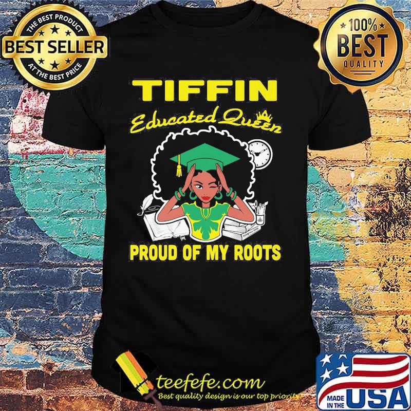 Tiffin educated queen proud of my roots shirt Tiffin educated queen proud of my roots shirt