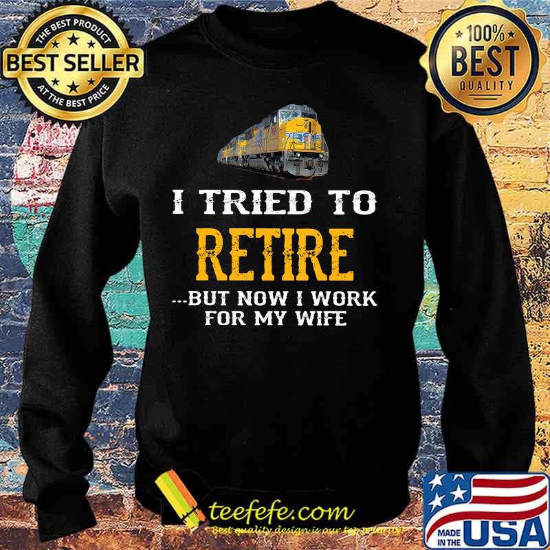 Train i tried to retire but now i work for my wife s Sweater Train i tried to retire but now i work for my wife s Sweater