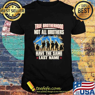 True brotherhood not all brothers have the same last name veteran shirt