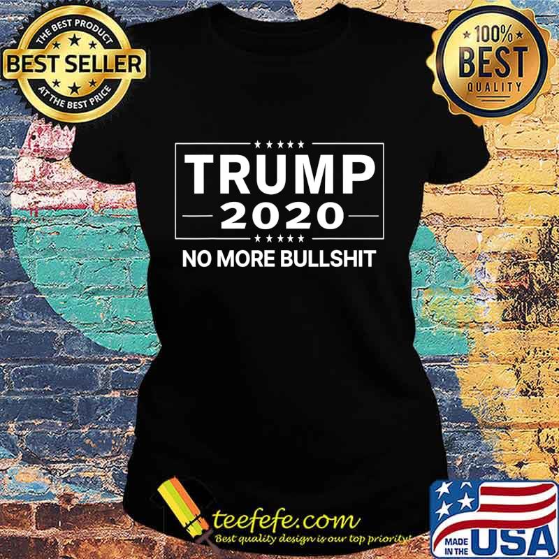 Trump 2020 No More BS T-Shirt Ladies tee Trump 2020 No More BS T-Shirt Ladies tee