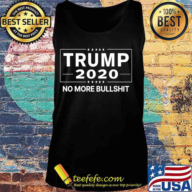 Trump 2020 No More BS T-Shirt Tank top Trump 2020 No More BS T-Shirt Tank top
