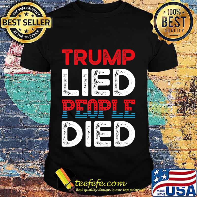 Trump Lied People Died 2020 Anti Trump T-Shirt