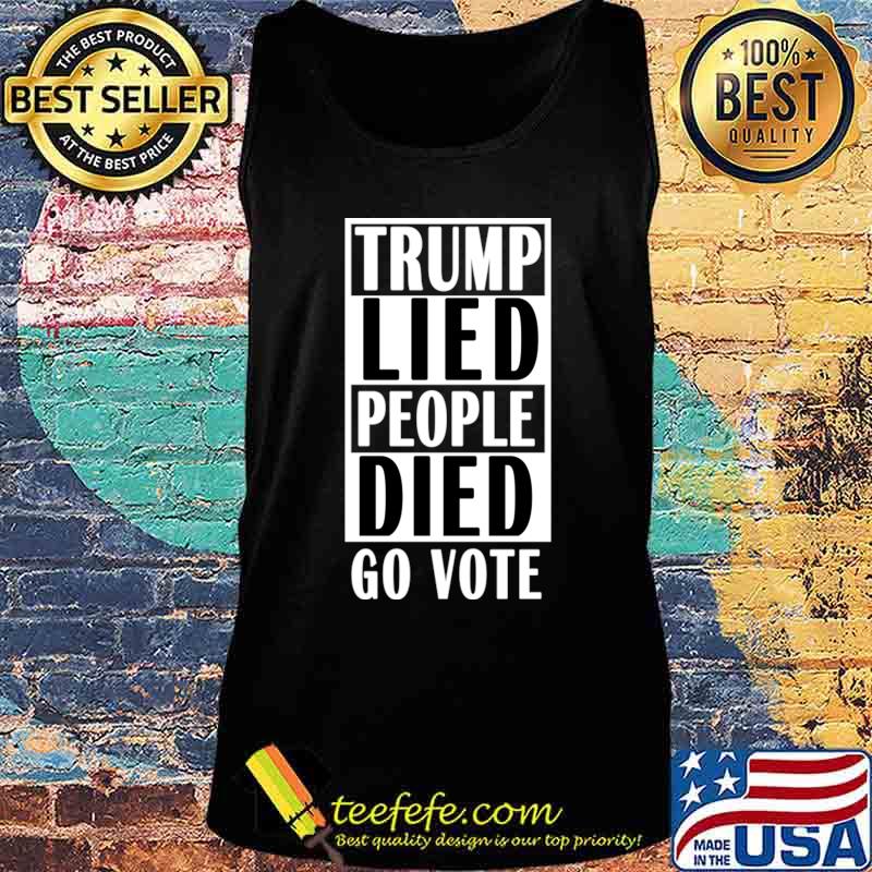 Trump Lied People Died T-Shirt Tank top Trump Lied People Died T-Shirt Tank top