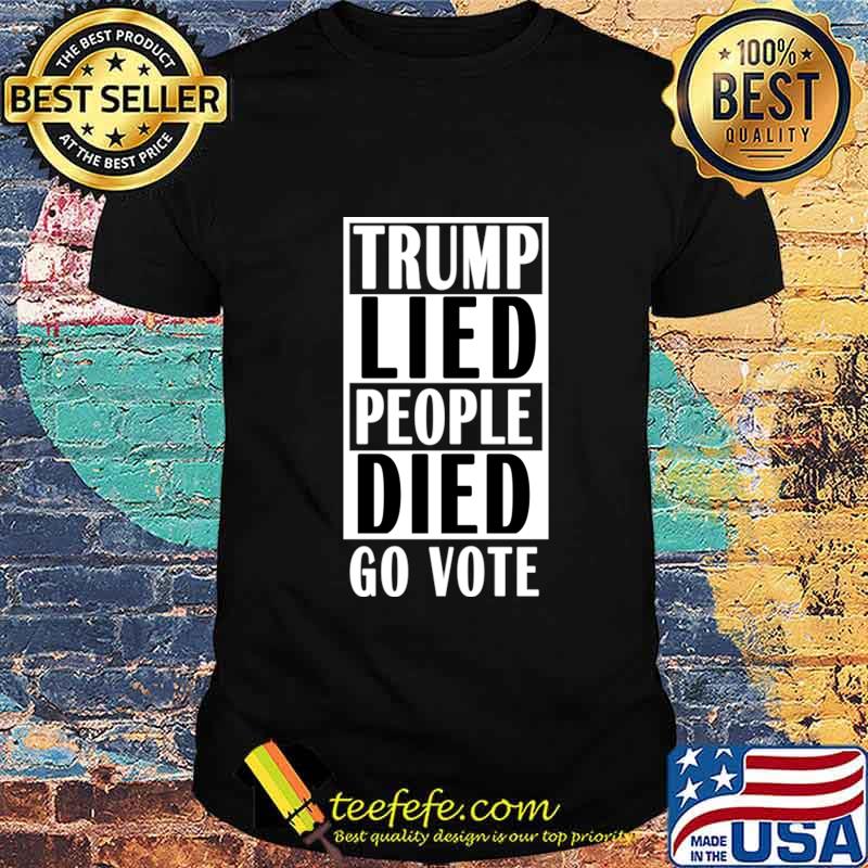 Trump Lied People Died T-Shirt Trump Lied People Died T-Shirt