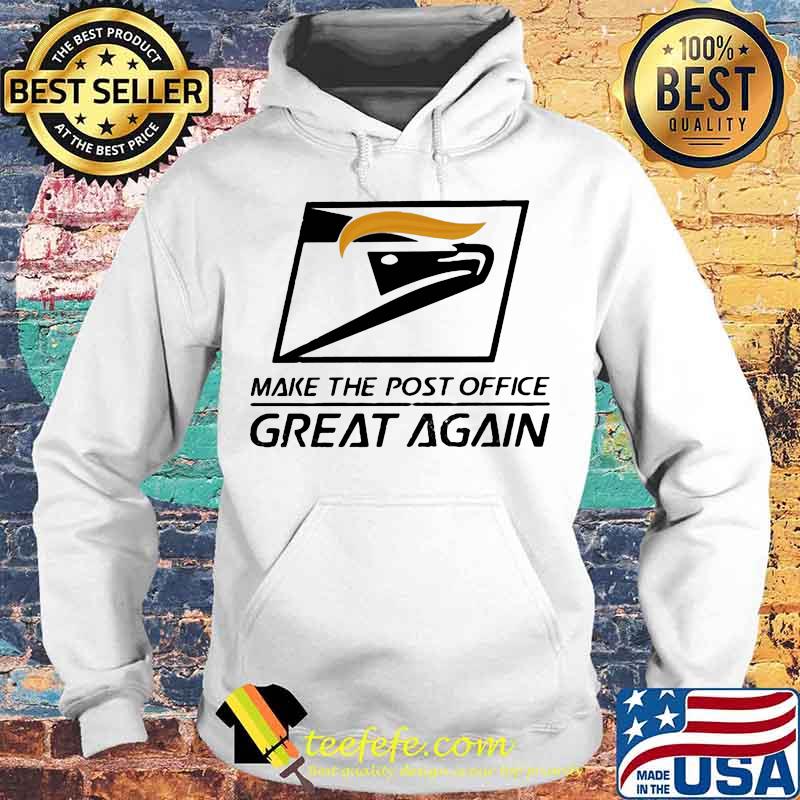 Trump make the post office great again s Hoodie Trump make the post office great again s Hoodie
