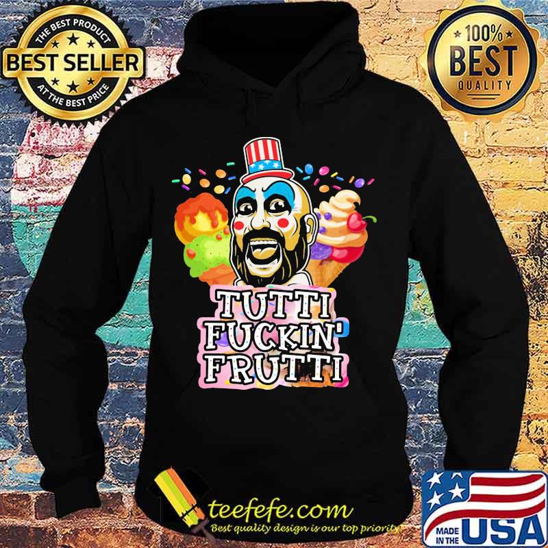 Tutti Fuckin’ Frutti Capt Spaulding House Of 1000 Corpses Shirt Hoodie Tutti Fuckin’ Frutti Capt Spaulding House Of 1000 Corpses Shirt Hoodie