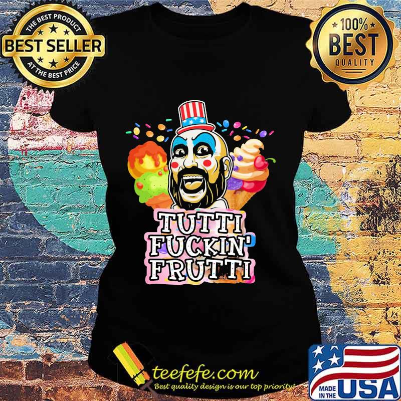 Tutti Fuckin’ Frutti Capt Spaulding House Of 1000 Corpses Shirt Ladies tee Tutti Fuckin’ Frutti Capt Spaulding House Of 1000 Corpses Shirt Ladies tee