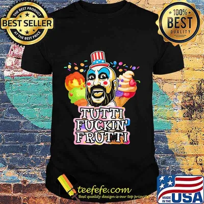 Tutti Fuckin’ Frutti Capt Spaulding House Of 1000 Corpses Shirt
