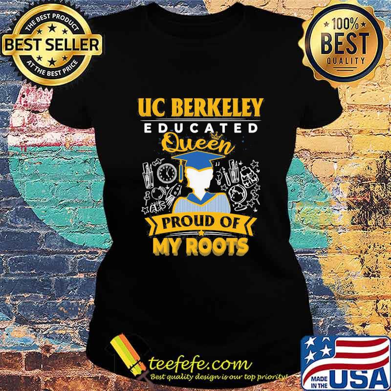 Uc berkeley educated queen proud of my roots grade s Ladies tee Uc berkeley educated queen proud of my roots grade s Ladies tee
