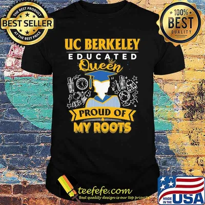 Uc berkeley educated queen proud of my roots grade shirt