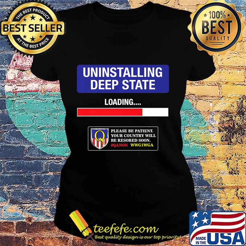 Uninstalling Deep State Qanon Q Anon WWG1WGA Premium T-Shirt Ladies tee Uninstalling Deep State Qanon Q Anon WWG1WGA Premium T-Shirt Ladies tee