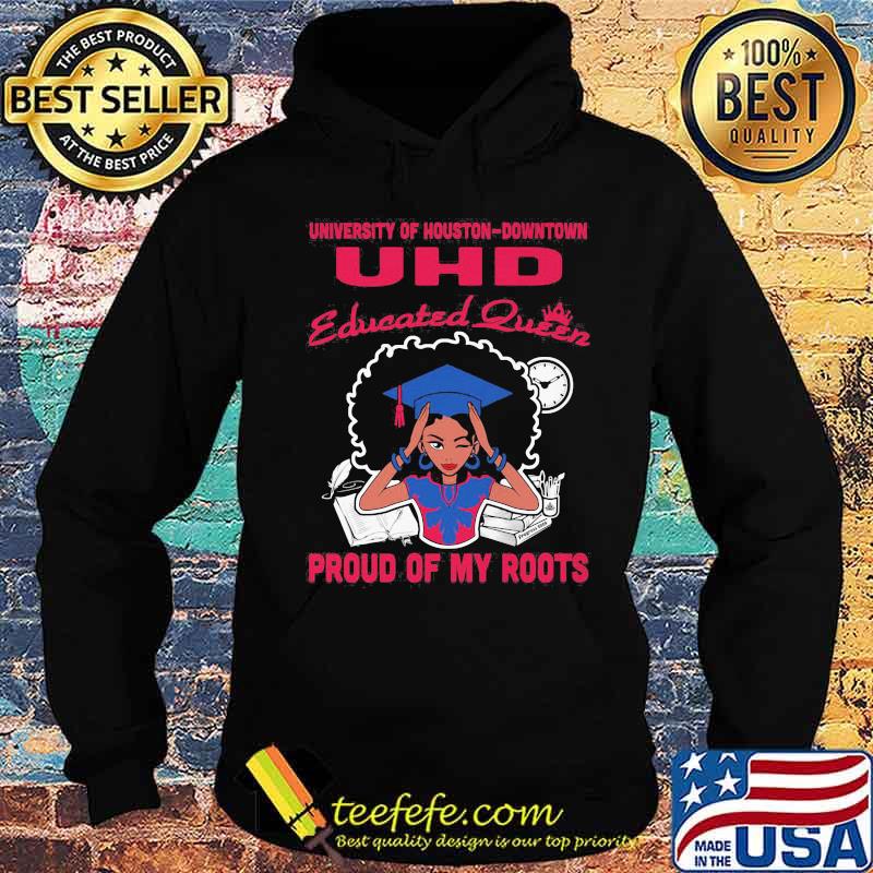 University of houston downtown uhd educated queen proud of my roots s Hoodie University of houston downtown uhd educated queen proud of my roots s Hoodie