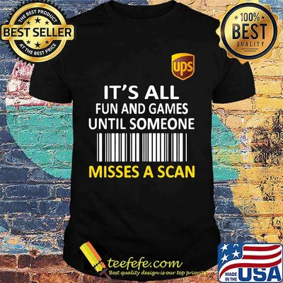 Ups it's all fun and games until someone misses a scan shirt