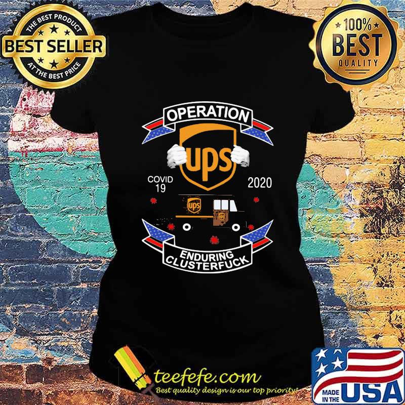 Ups operation enduring clusterfuck covid-19 2020 s Ladies tee Ups operation enduring clusterfuck covid-19 2020 s Ladies tee