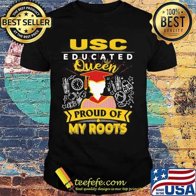 Usc educated queen proud of my roots shirt