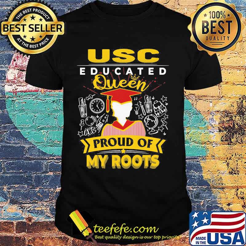 Usc educated queen proud of my roots shirt Usc educated queen proud of my roots shirt