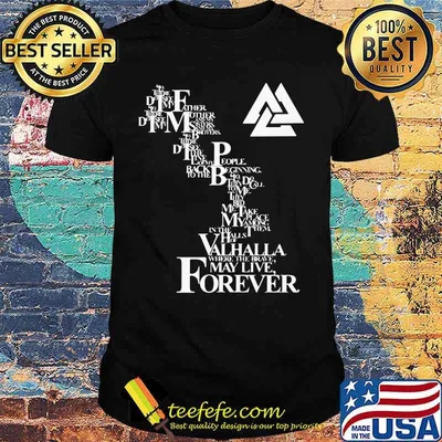 Valhalla may live forever shirt