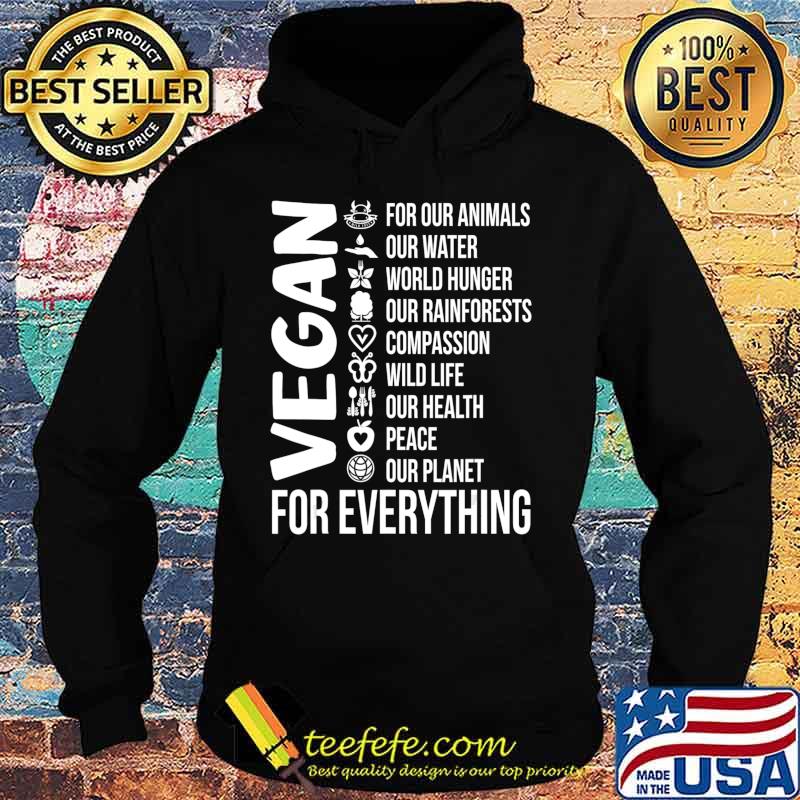 Vegan For Everything Save Planet Earth Day Vegetarian Gift T-Shirt Hoodie Vegan For Everything Save Planet Earth Day Vegetarian Gift T-Shirt Hoodie
