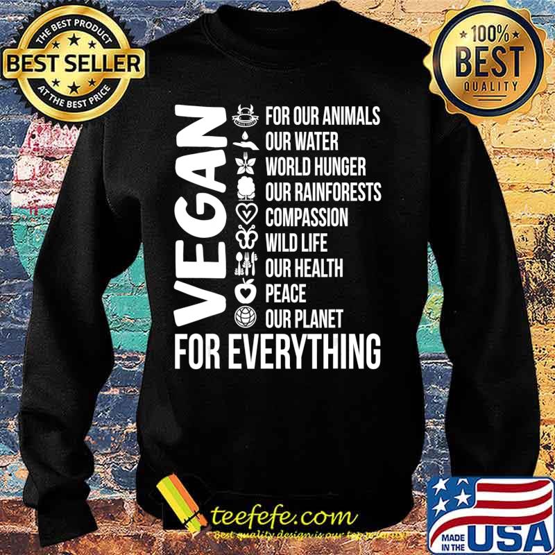 Vegan For Everything Save Planet Earth Day Vegetarian Gift T-Shirt Sweater Vegan For Everything Save Planet Earth Day Vegetarian Gift T-Shirt Sweater