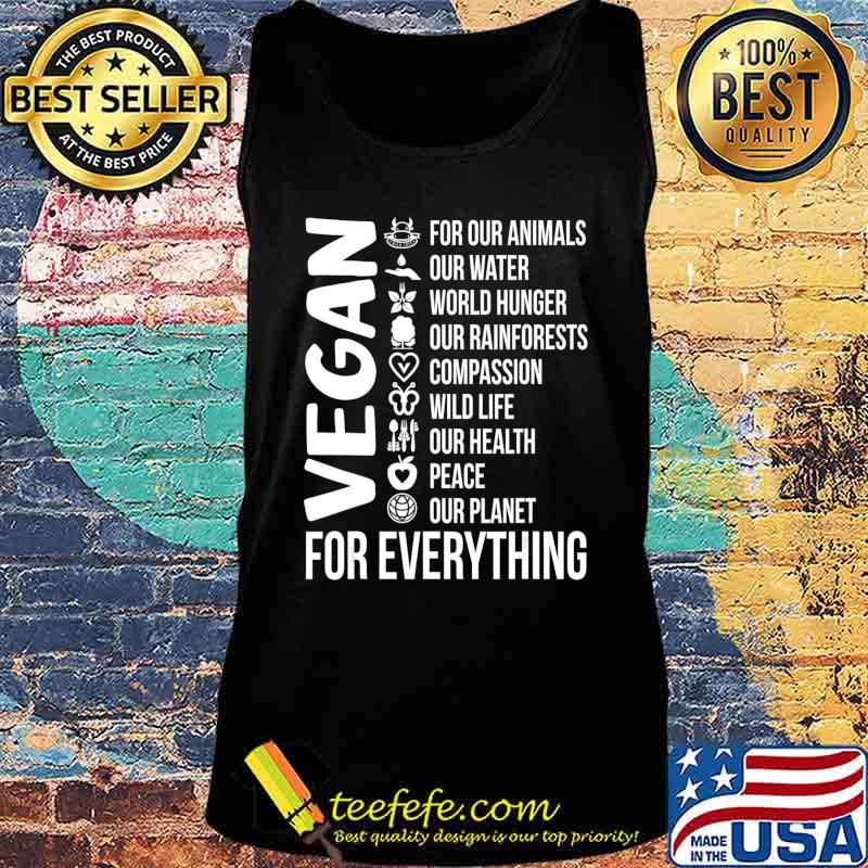 Vegan For Everything Save Planet Earth Day Vegetarian Gift T-Shirt Tank top Vegan For Everything Save Planet Earth Day Vegetarian Gift T-Shirt Tank top