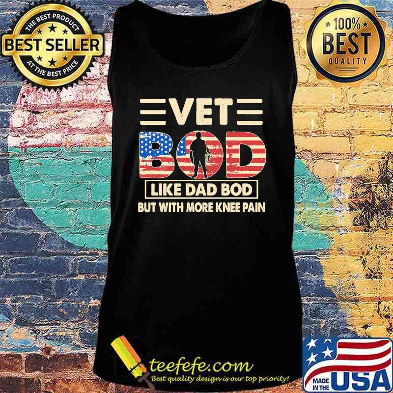 Vet Bod Like Dad Bod But With More Knee Pain America Flag Independence Day Shirt Tank top Vet Bod Like Dad Bod But With More Knee Pain America Flag Independence Day Shirt Tank top