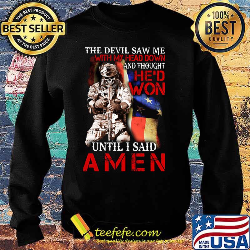 Veteran the devil saw me with my head down and thought he'd won until i said amen s Sweater Veteran the devil saw me with my head down and thought he'd won until i said amen s Sweater