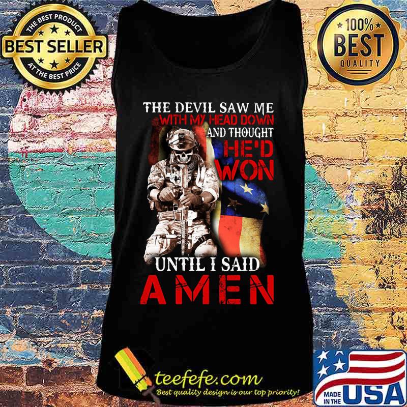 Veteran the devil saw me with my head down and thought he'd won until i said amen s Tank top Veteran the devil saw me with my head down and thought he'd won until i said amen s Tank top