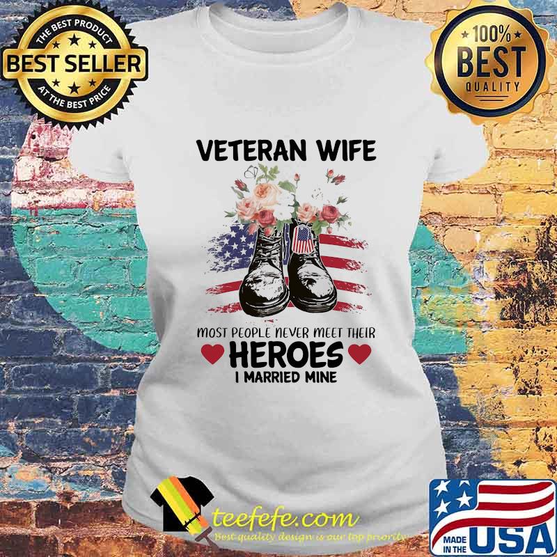 Veteran wife most people never meet their heroes i married mine flowers s Laides tee Veteran wife most people never meet their heroes i married mine flowers s Laides tee