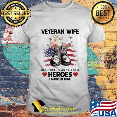 Veteran wife most people never meet their heroes i married mine flowers shirt