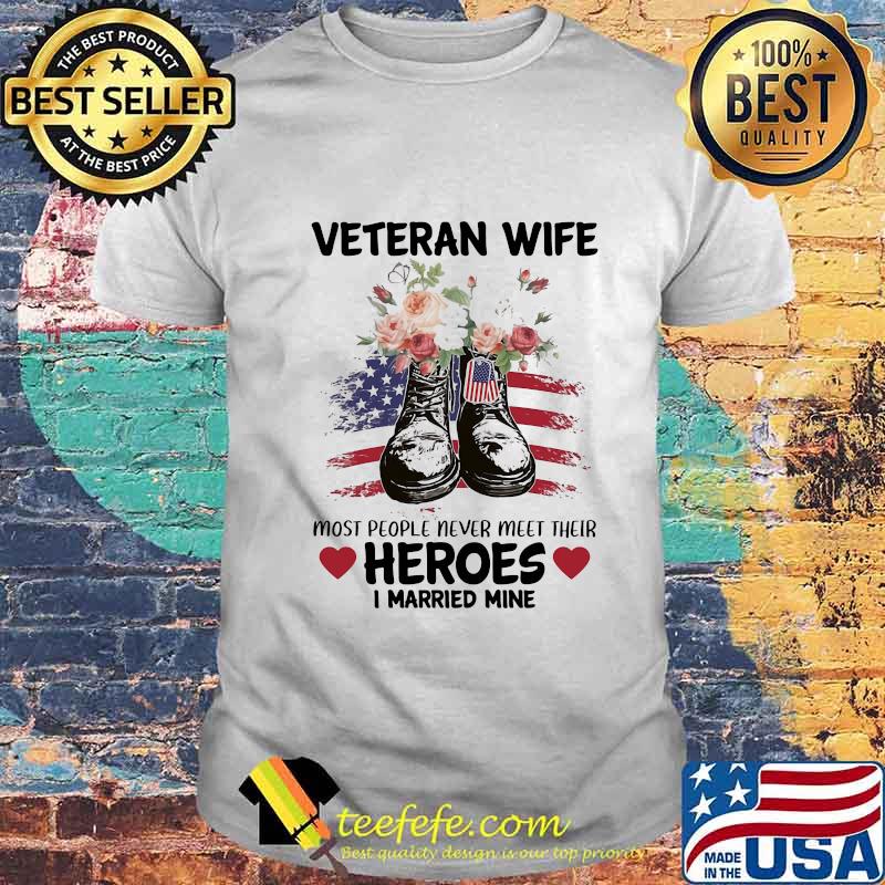 Veteran wife most people never meet their heroes i married mine flowers shirt