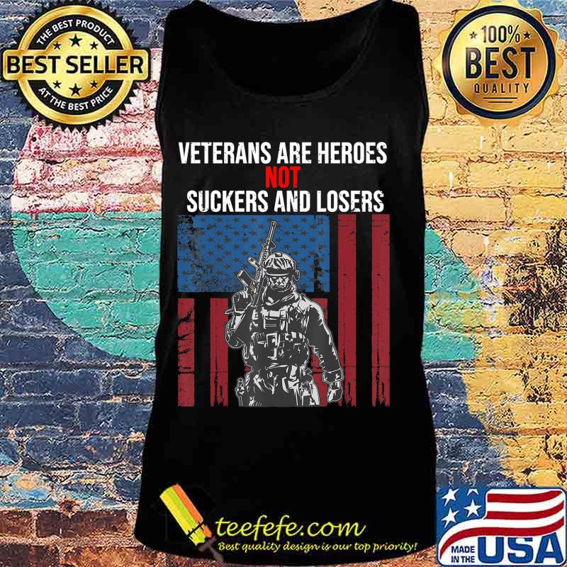 Veterans Are Heroes - Not Suckers & Losers T-Shirt Tank top Veterans Are Heroes - Not Suckers & Losers T-Shirt Tank top