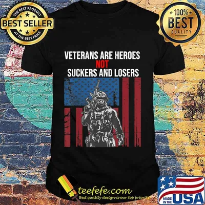Veterans Are Heroes - Not Suckers & Losers T-Shirt