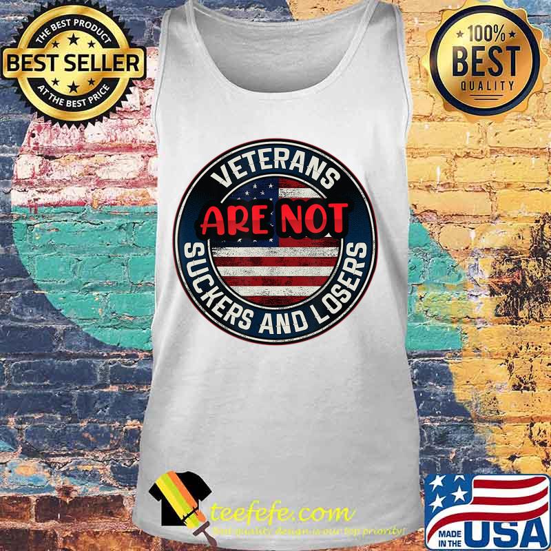 Veterans Are Not Suckers And Losers Funny T-Shirt Tank top Veterans Are Not Suckers And Losers Funny T-Shirt Tank top