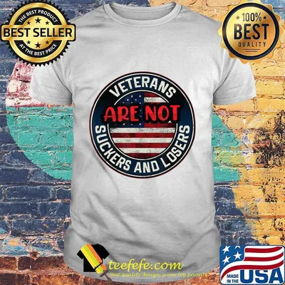 Veterans Are Not Suckers And Losers Funny T-Shirt